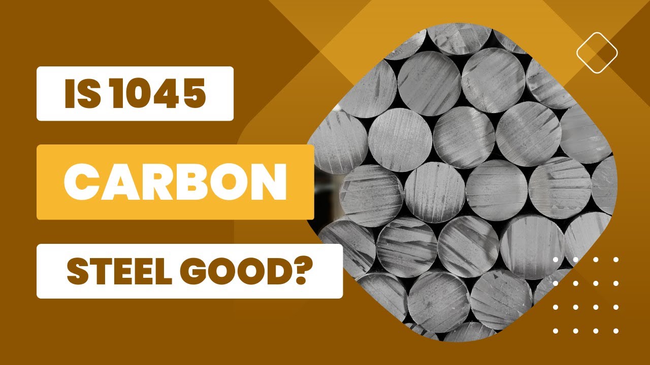 Is 1045 Carbon Steel Good?
